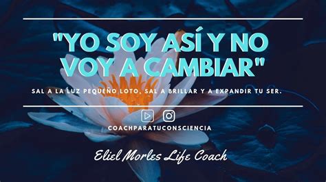 Yo Soy Así Y No Voy A Cambiar El Loto Eliel Morles Life Coach Youtube