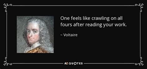 Voltaire Quote One Feels Like Crawling On All Fours After Reading Your