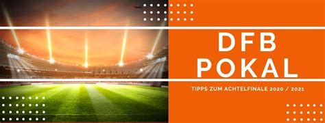 Pokal bleibt pokal, vieles ist möglich. DFB-Pokal Tipps zum Achtelfinale 2020 / 2021 - XBET.TIPS