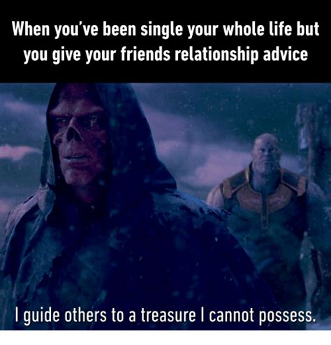 Easily move forward or backward to get to the perfect clip. When You've Been Single Your Whole Life but You Give Your Friends Relationship Advice I Guide ...