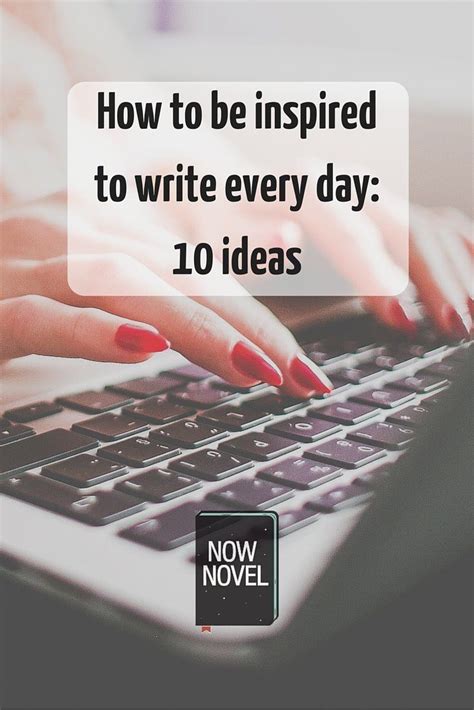 Learn How To Be Inspired To Write Every Day With These 10 Suggestions