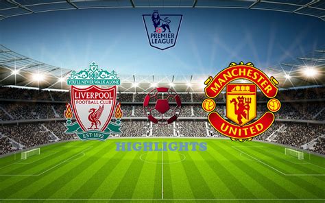 Liverpool fc, liverpool, united kingdom. Ливерпуль - Манчестер Юнайтед обзор матча смотреть онлайн ...