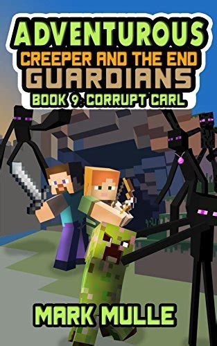 The Adventurous Creeper And The End Guardians Book 9 Corrupt Carl