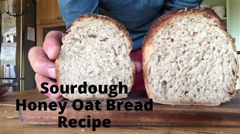 How To Make Sourdough Honey Oat Bread Recipe Video Youtube