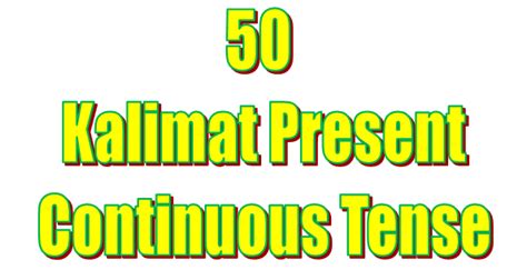 Contoh Kalimat Present Continuous Tense Beserta Artinya Pulp