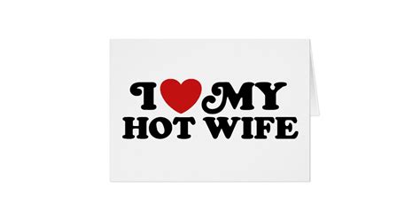 I Love My Hot Wife Card