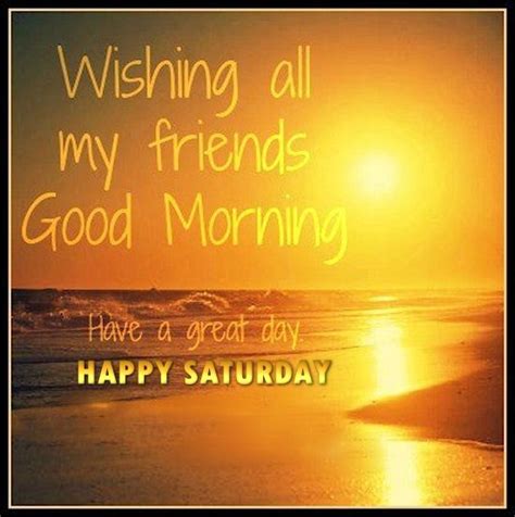 Happy Saturday Wishing All My Friends A Good Morning Pictures Photos