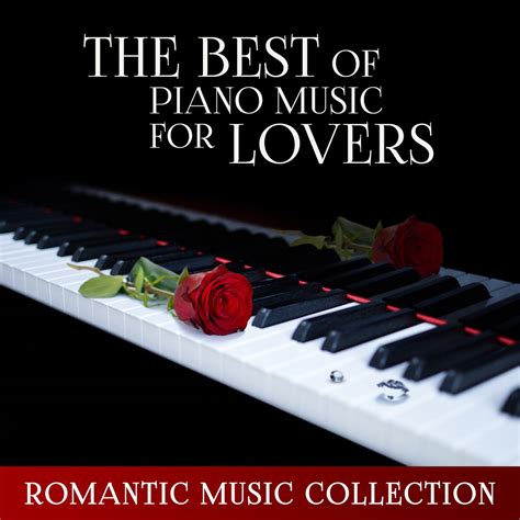 The Best Of Piano Music For Lovers Romantic Music Collection