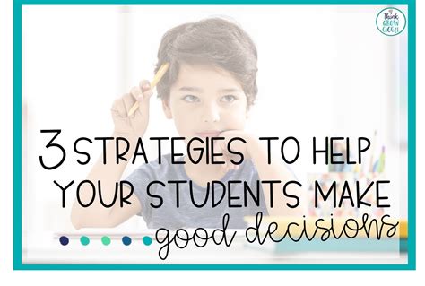 3 Strategies To Help Your Students Make Good Decisions Think Grow Giggle