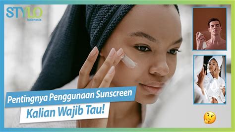 Pentingnya Penggunaan Sunscreen Yang Benar Selama Di Rumah Aja Stylo
