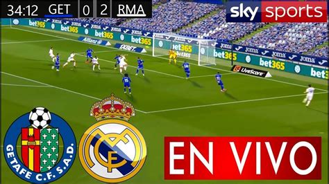 Getafe Vs Real Madrid En Vivo Partido Hoy Real Madrid Vs Getafe En