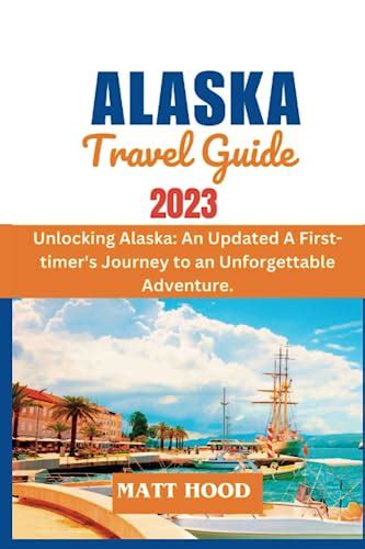 Alaska Travel Guide Unlocking Alaska An Updated A First Timers