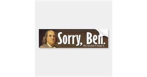 Sorry Ben We Couldnt Keep It Bumper Sticker