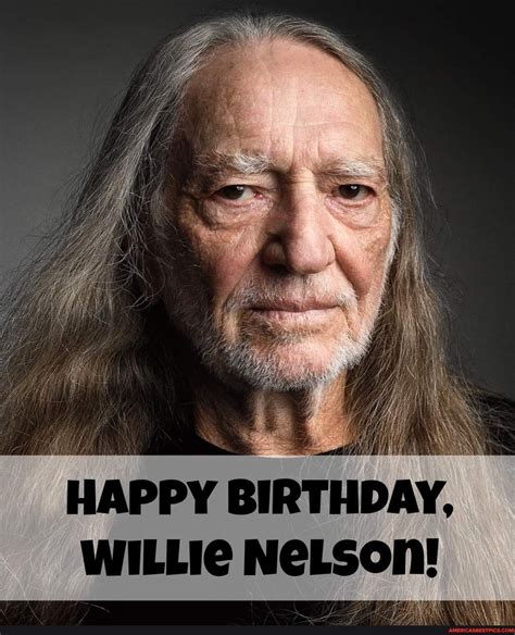 Happy Birthday Willie Nelson Americas Best Pics And Videos