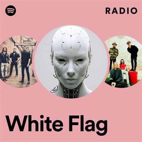 White Flag Radio Playlist By Spotify Spotify