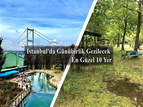 İstanbul da Günübirlik Gezilecek En Güzel 10 Yer Listesi