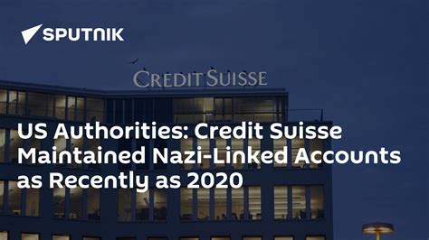Credit Suisse Maintained Nazi Linked Accounts In 2020