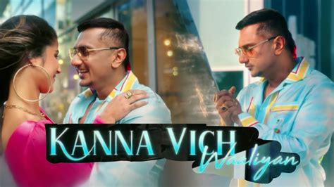 Kanna Vich Waaliyan Song Out Now Watch And Enjoy Honey Singh And Hommie Diliwala New Song 🔥🔥🔥