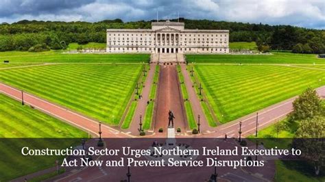 Construction Sector Urges Northern Ireland Executive To Act Now And