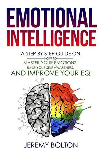 Emotional Intelligence A Step By Step Guide On How To Master Your