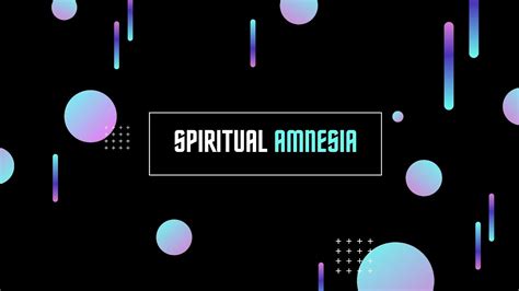Spiritual Amnesia Youtube