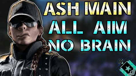 Ash Mains All Aim No Brain Rainbow Six Siege Console Diamond Youtube