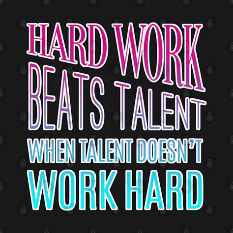 Hard Work Beats Talent Motivational Quote - Hard Work Beats Talent Motivational Quo - Long ...