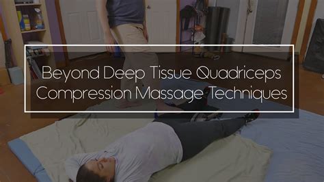Beyond Deep Tissue Quadriceps Compression Massage Techniques 5 Youtube