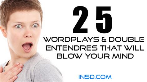 25 Wordplays And Double Entendres That Will Blow Your Mind In5d