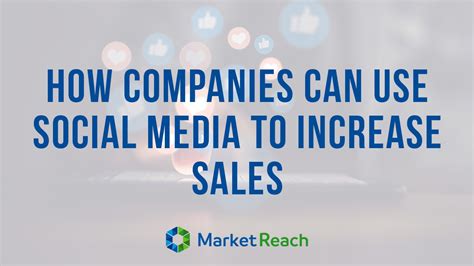 How Companies Can Use Social Media To Increase Sales Marketreach Inc