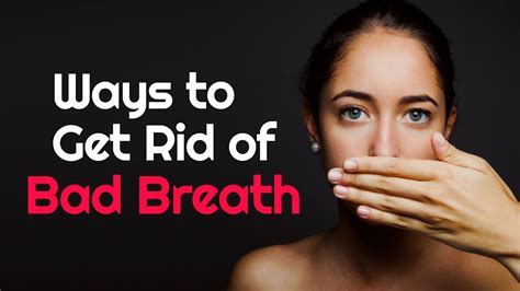 17 easy ways to get rid of bad breath naturally youtube