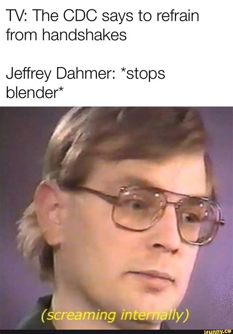Tv The Cdc Says To Refrain From Handshakes Jeffrey Dahmer Stops