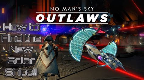 No Mans Sky OUTLAWS How To Find Solar Ships YouTube