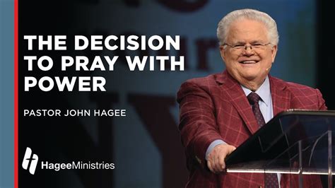 John Hagee The Decision To Pray With Power Youtube