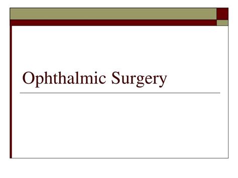 Ppt Ophthalmic Surgery Powerpoint Presentation Free Download Id