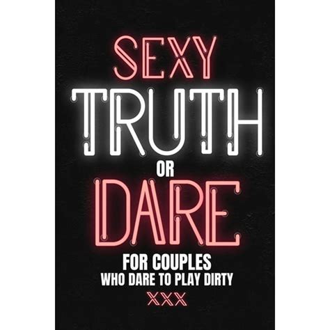 Sexy Truth Or Dare For Couples Who Dare To Play Dirty Sex Game Book For Dating Or Married