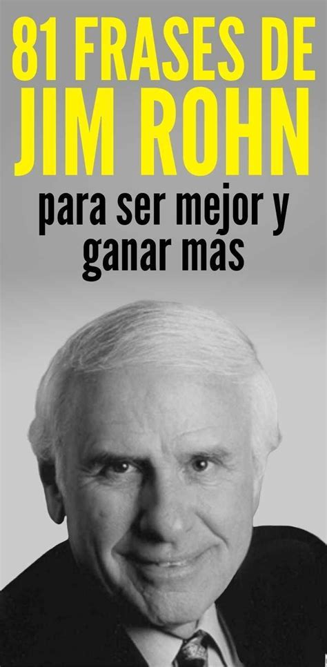 Es un escritor de muchos libros sobre temas de liderazgo, motivacion, autoayuda y motivacion. 81 Frases de Jim Rohn para ser mejor y ganar más desde ya ...