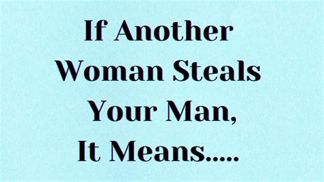 If Another Woman Steals Your Man It Means Youtube