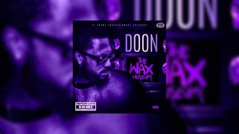 Doon The Wax Museum Chopped Not Slopped Mixtape Hosted By Og Ron C
