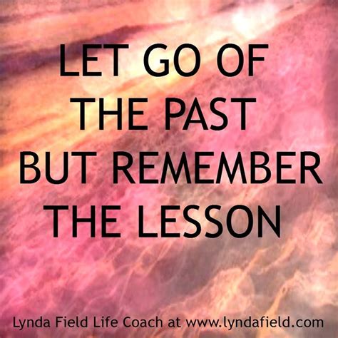 Let Go Of The Past Past Quotes Letting Go Quotes About Moving On In