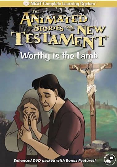 Animated Stories From The Bible Worthy Is The Lamb Nest Christian
