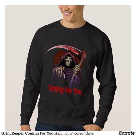 Grim Reaper Coming For You Halloween Sweatshirt Stylish Comfortable