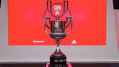 Sorteo De Dieciseisavos De Copa Del Rey Horario Formato Equipos