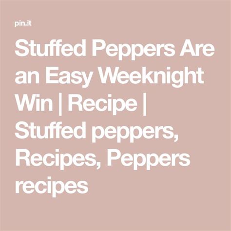 Stuffed Peppers Are An Easy Weeknight Win Recipe Stuffed Peppers