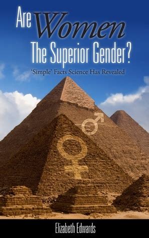 Are Women The Superior Gender By Elizabeth Edwards Goodreads