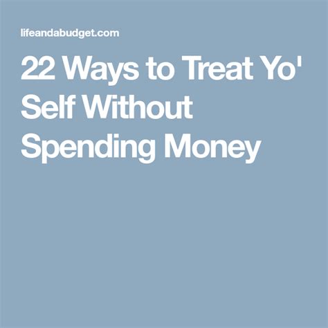 22 Ways To Treat Yo Self Without Spending Money Simpler Lifestyle Hard Earned Having A Bad