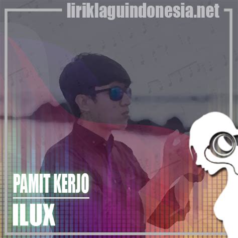 Lirik lagu pamit tulus dari tulus lagu ini adalah salah satu lagu solois populer silahkan baca disini selengkapnya. Lirik Lagu Ilux - Pamit Kerjo