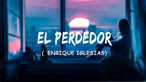 Enrique Iglesias El Perdedor Pop Ft Marco Antonio Sol S Letra