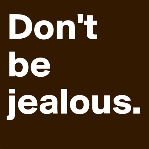 Dont Be Jealous Post By Janem803 On Boldomatic