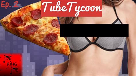 BOOBS AND PIZZA Tube Tycoon Ep 2 YouTube